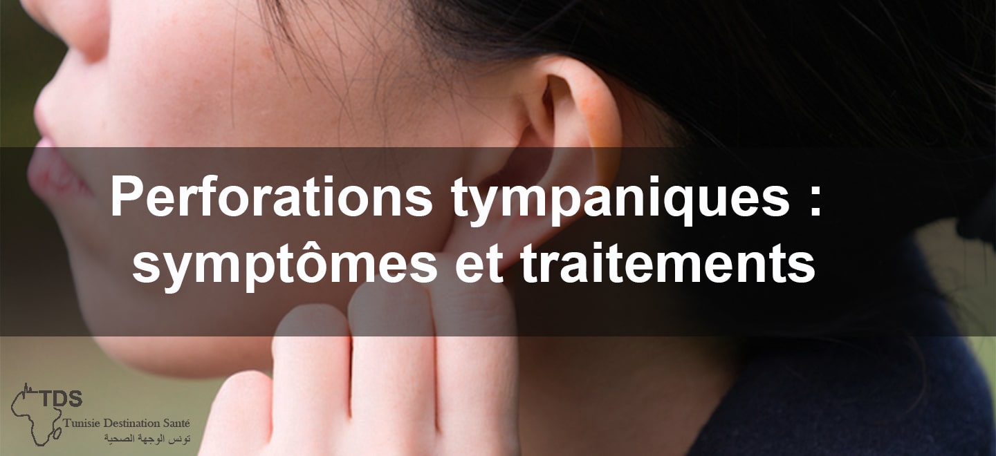 Perforations tympaniques symptomes et traitements