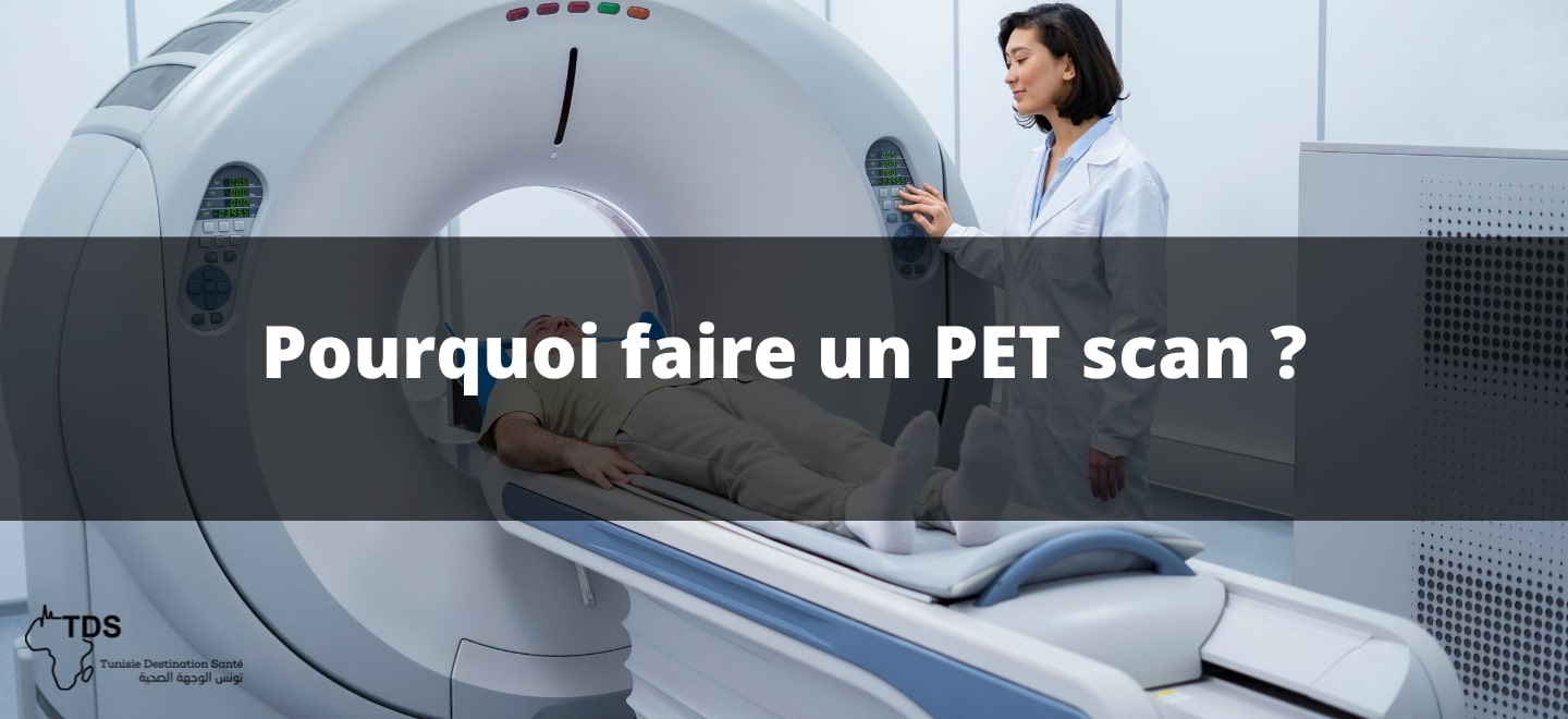 Pourquoi faire un PET scan ?