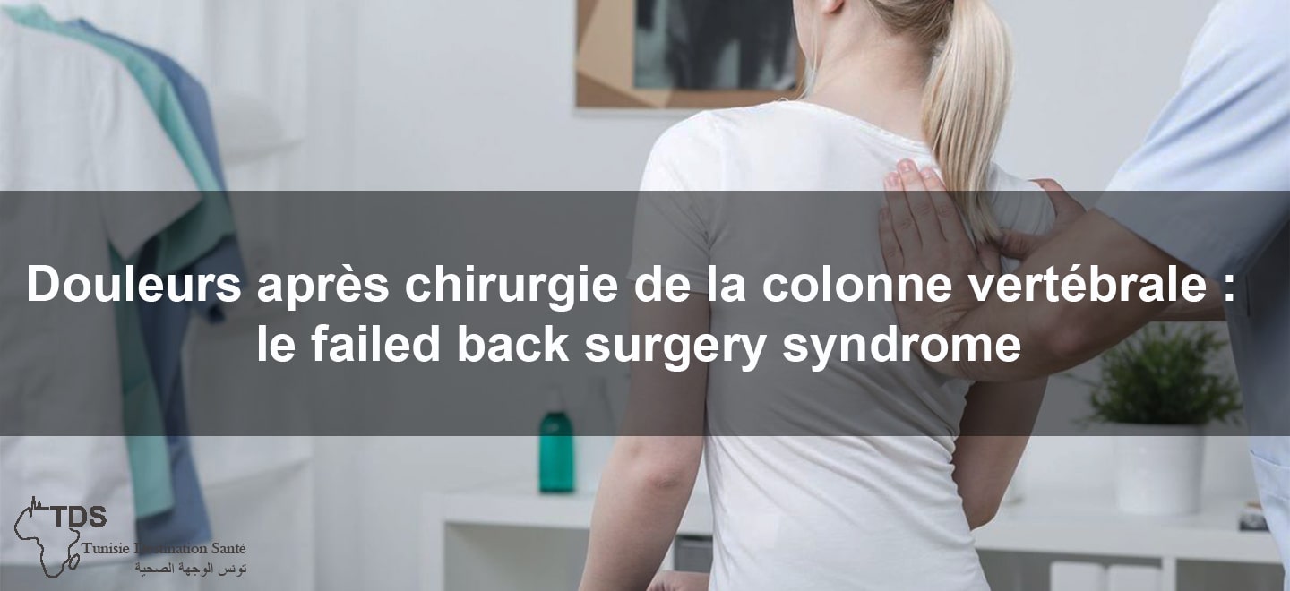 Douleurs apres chirurgie de la colonne vertebrale le failed back surgery syndrome