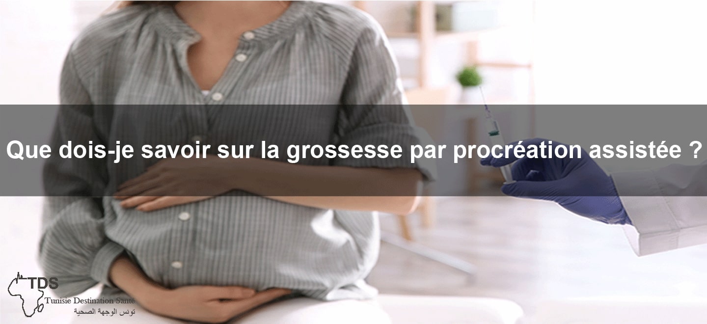 Que dois je savoir sur la grossesse par procreation assistee