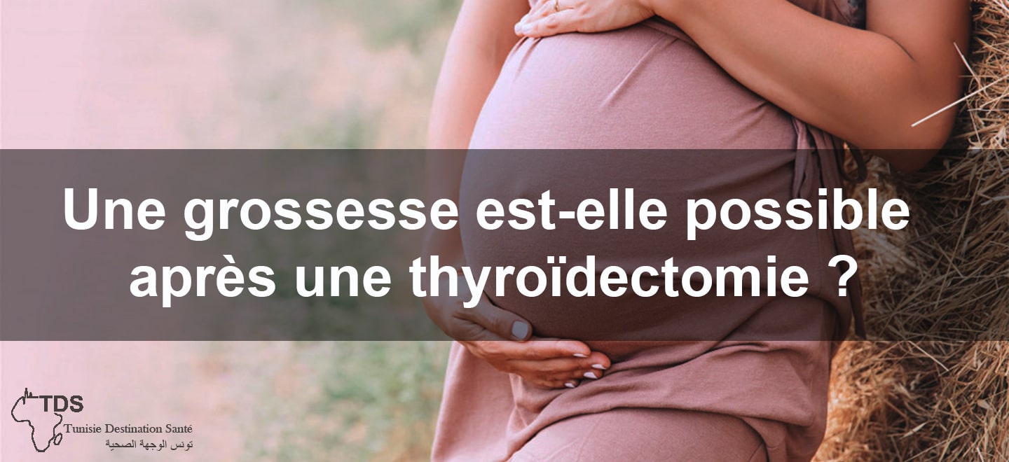 Une grossesse est elle possible apres une thyroidectomie